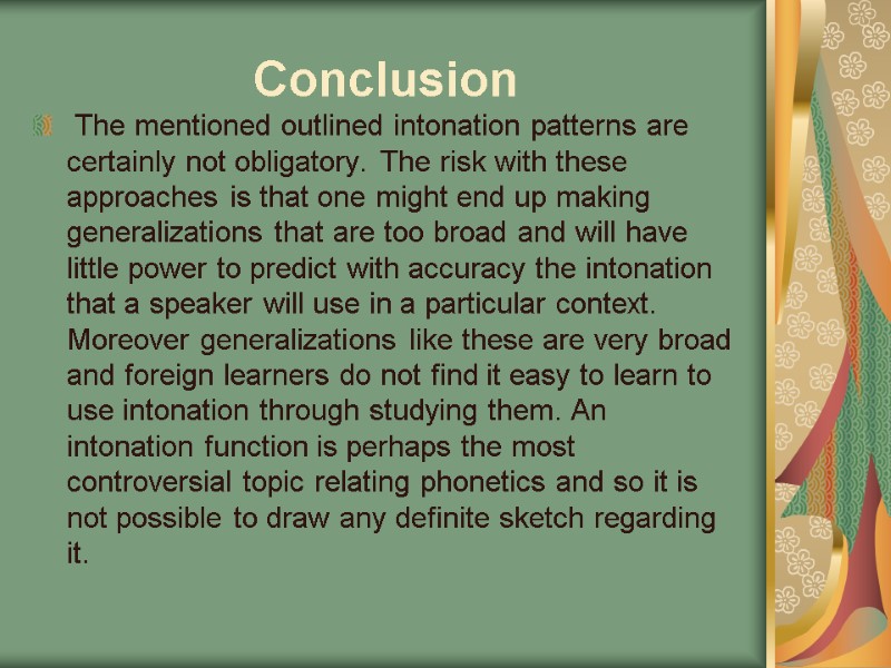 Conclusion  The mentioned outlined intonation patterns are certainly not obligatory. The risk with